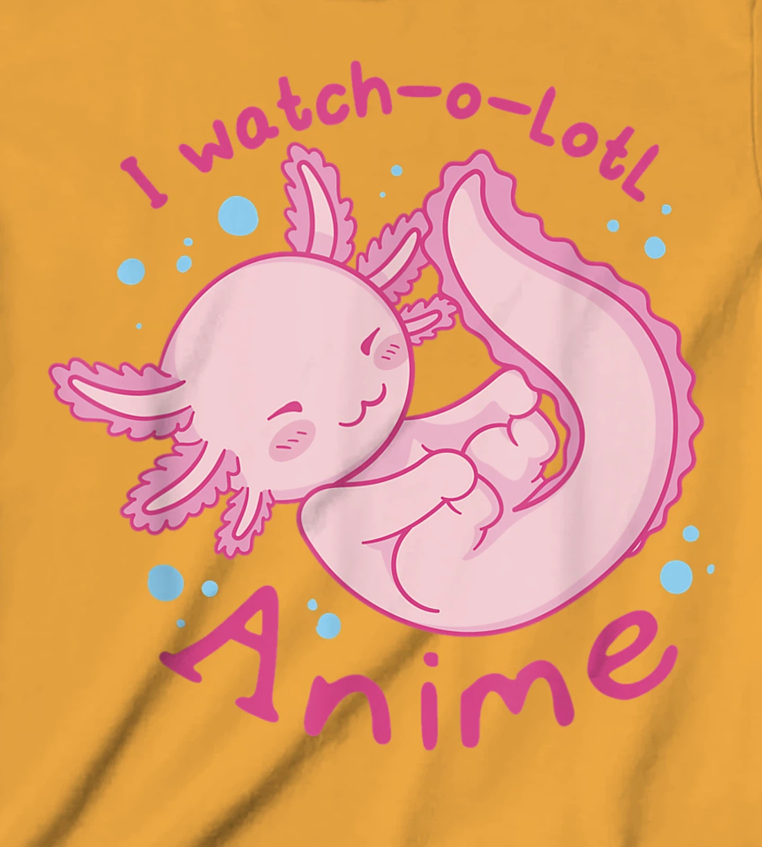 Womens I watch a lotl anime, cute axolotl kawaii anime lover T-Shirt, Kid T-Shirt and Women T-Shirt