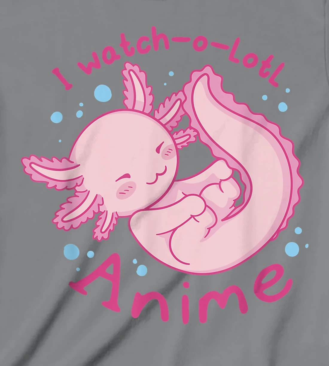Womens I watch a lotl anime, cute axolotl kawaii anime lover T-Shirt, Kid T-Shirt and Women T-Shirt