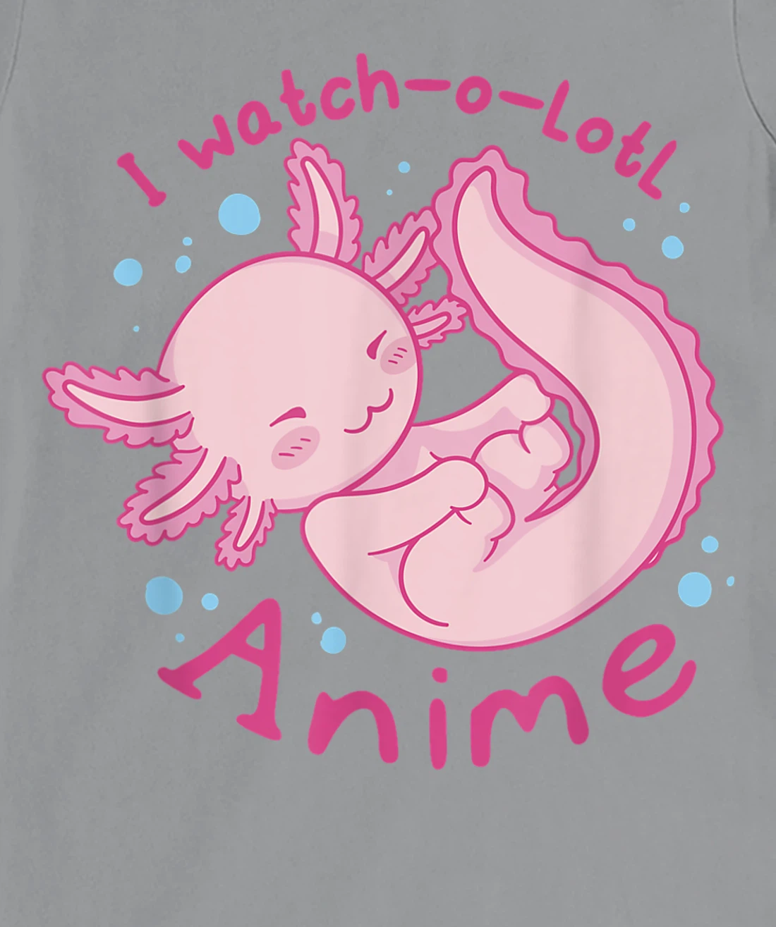 Womens I watch a lotl anime, cute axolotl kawaii anime lover T-Shirt, Kid T-Shirt and Women T-Shirt