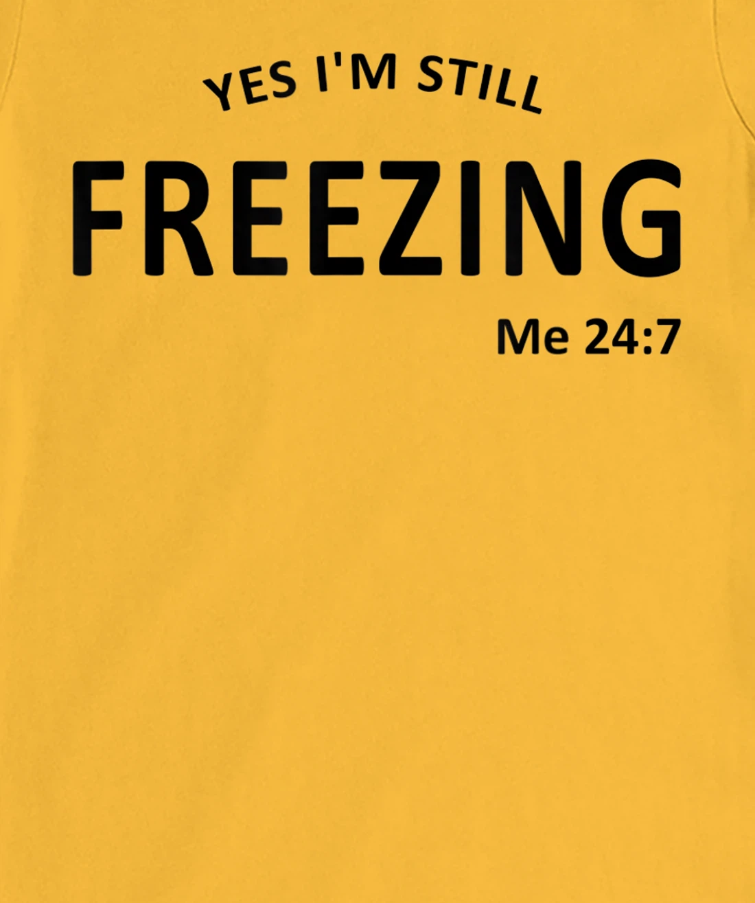 Womens Yes I'm Still Freezing Me 24 7 T-Shirt, Kid T-Shirt and Women T-Shirt