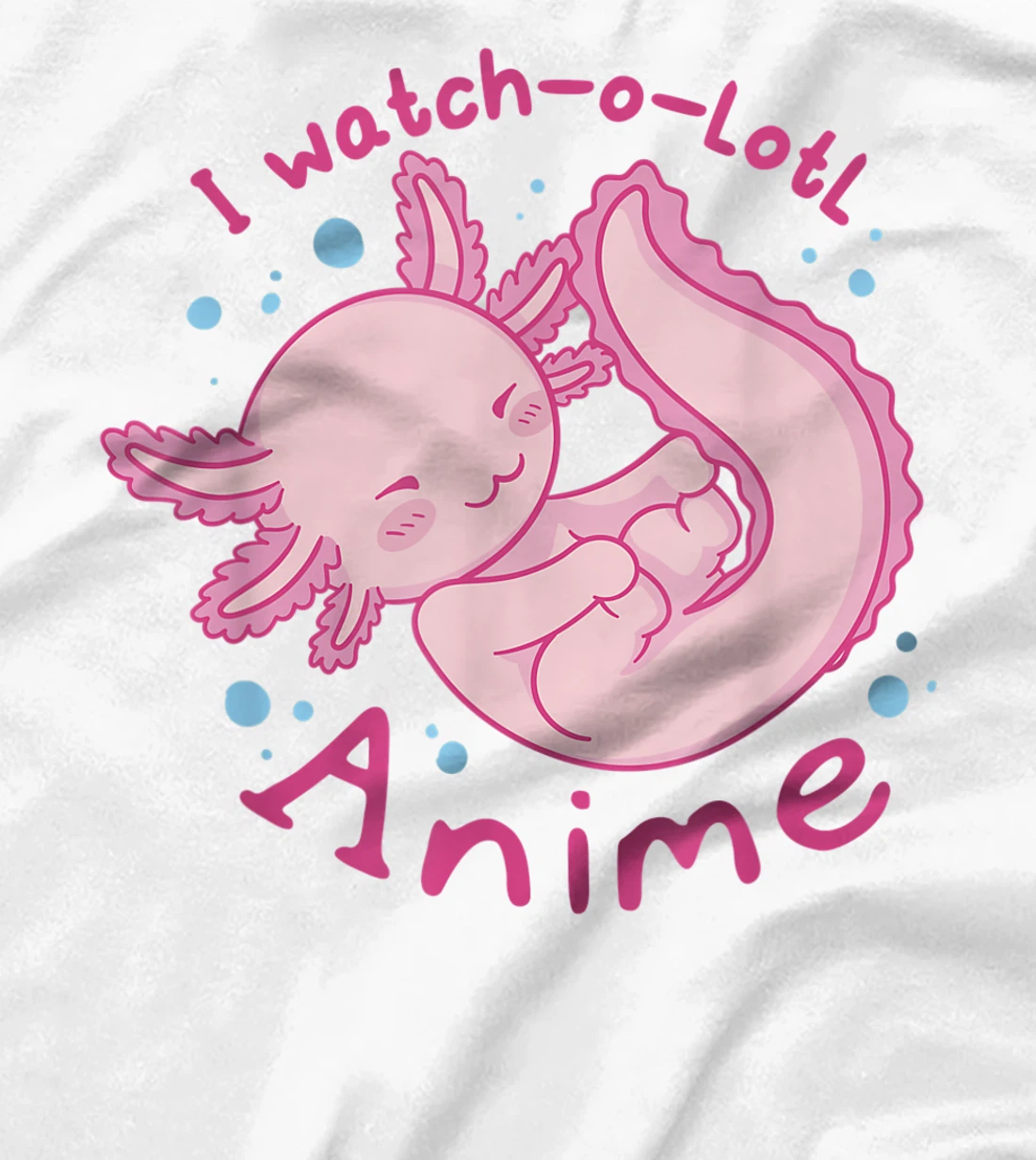 Womens I watch a lotl anime, cute axolotl kawaii anime lover T-Shirt, Kid T-Shirt and Women T-Shirt