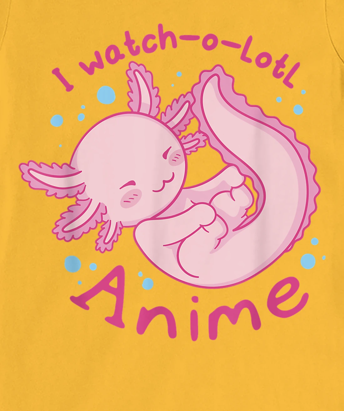 Womens I watch a lotl anime, cute axolotl kawaii anime lover T-Shirt, Kid T-Shirt and Women T-Shirt