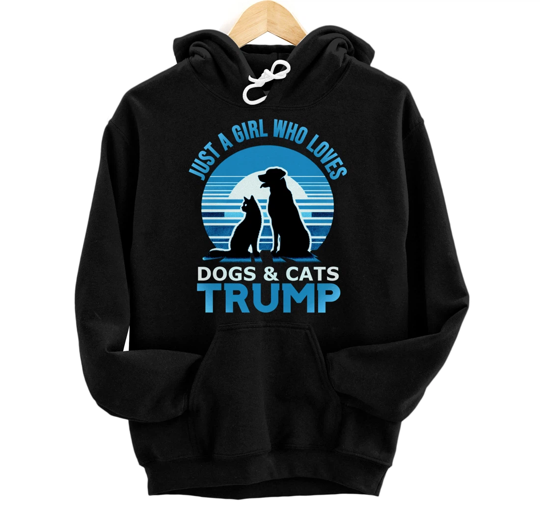 funny Just A Girl Who Loves Dogs And cats and donald trump Pullover Hoodie