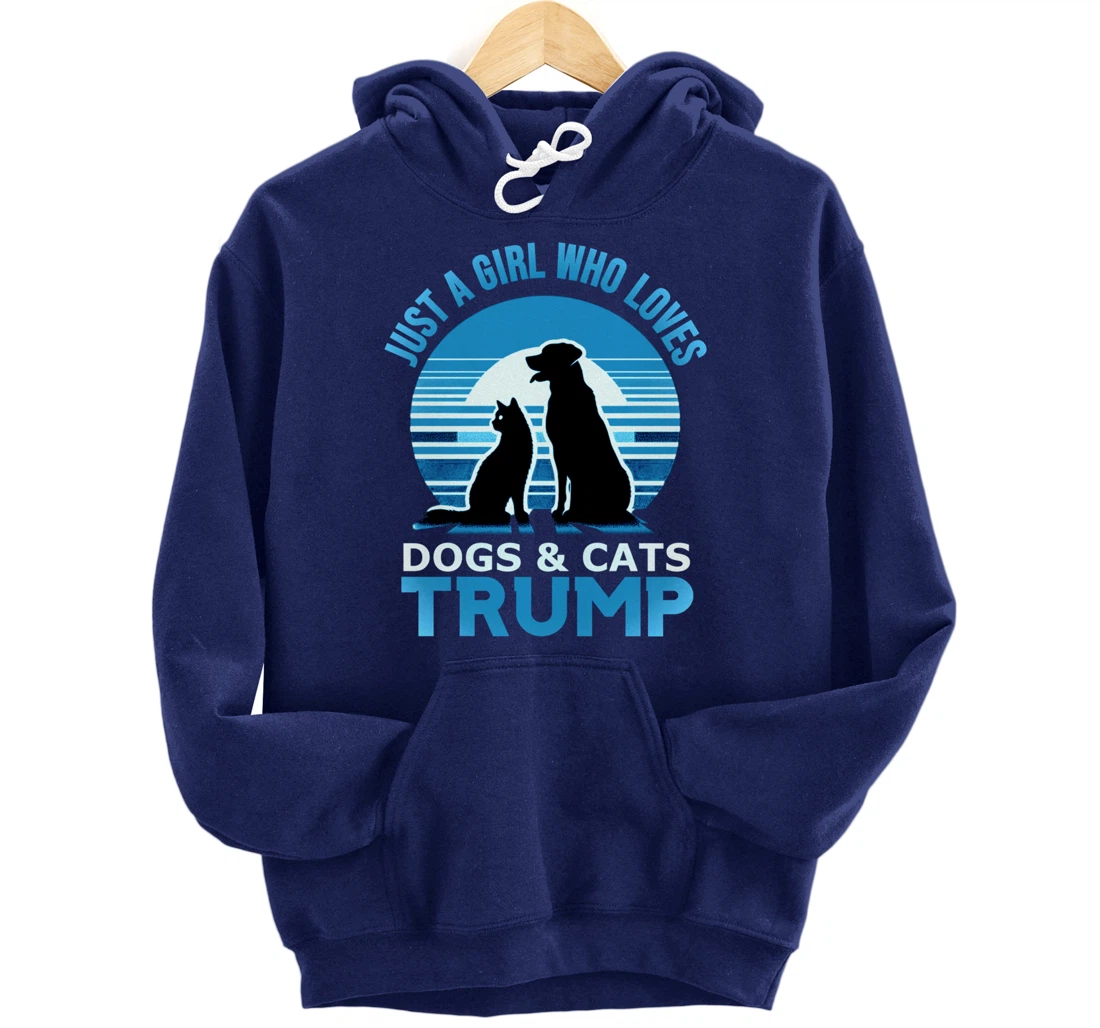funny Just A Girl Who Loves Dogs And cats and donald trump Pullover Hoodie