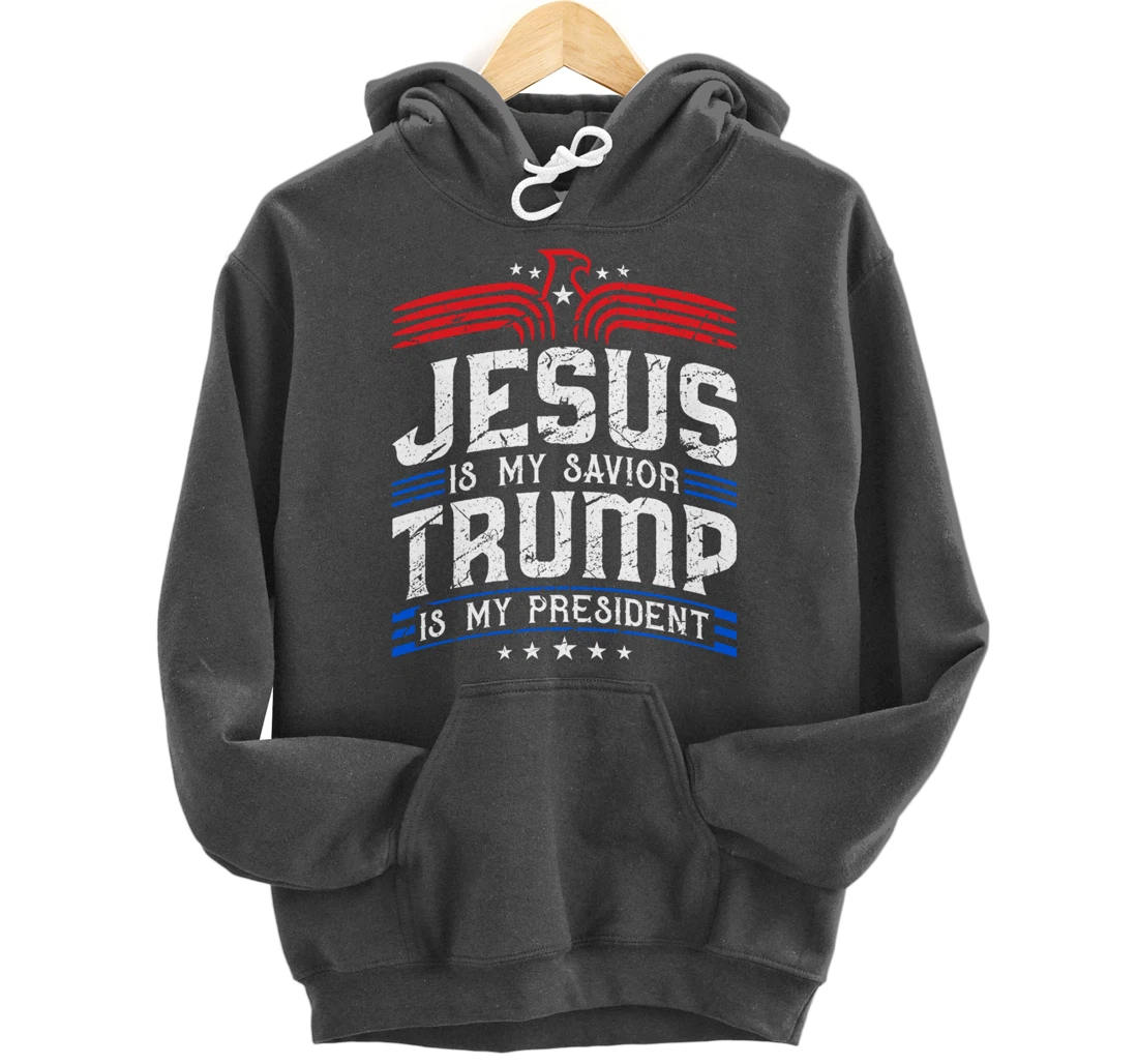 Jesus Is My Saviour Trump Is My President Patriotic Trump Pullover Hoodie