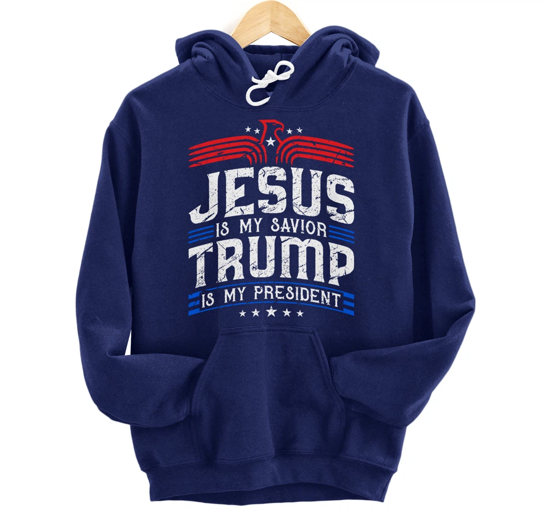 Jesus Is My Saviour Trump Is My President Patriotic Trump Pullover Hoodie