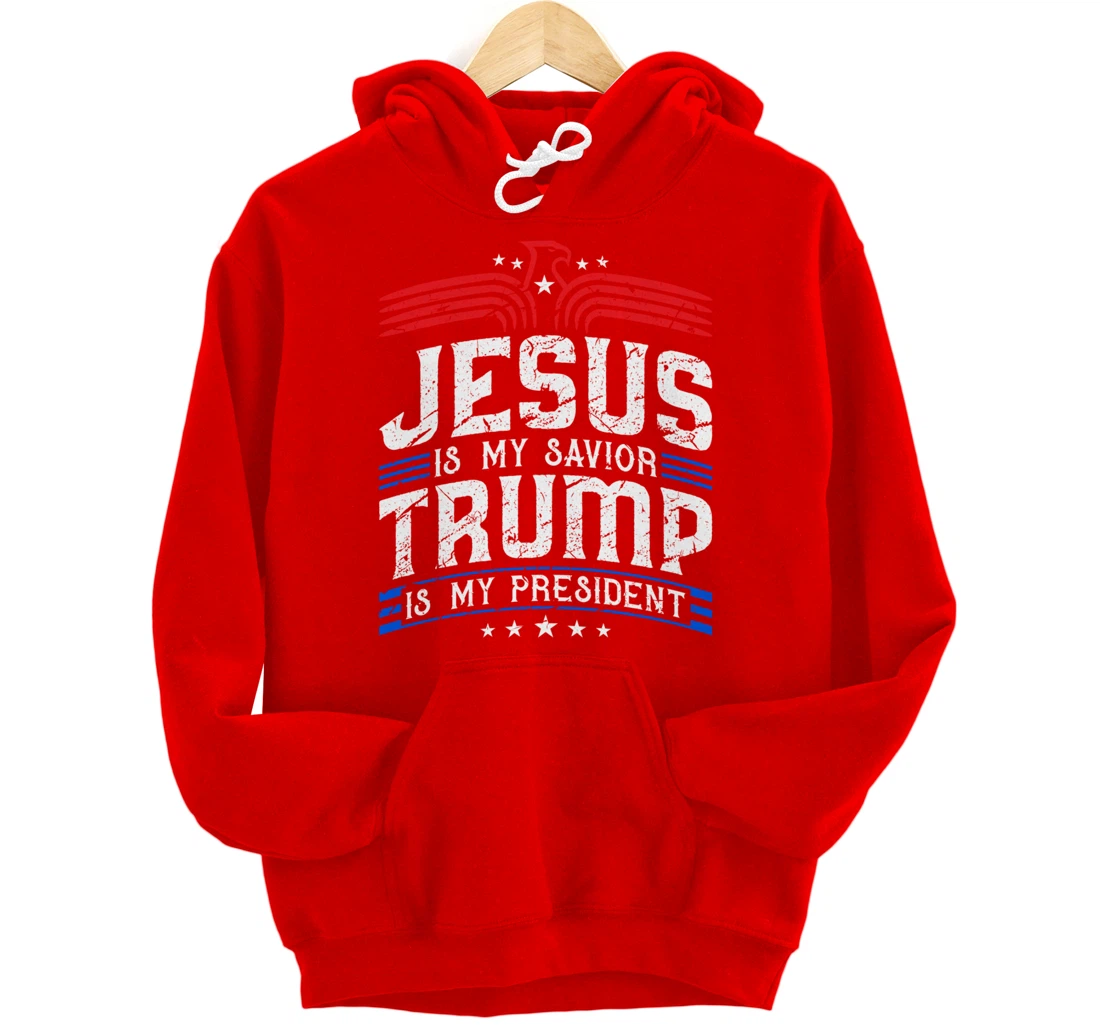 Jesus Is My Saviour Trump Is My President Patriotic Trump Pullover Hoodie