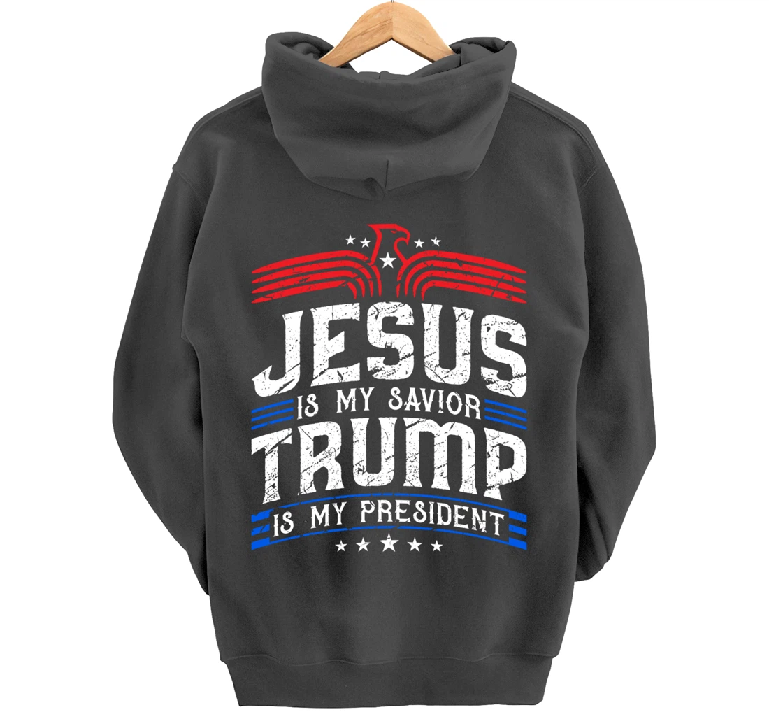 Jesus Is My Saviour Trump Is My President Patriotic Trump Pullover Hoodie