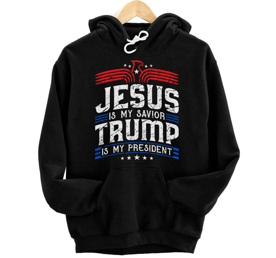 Jesus Is My Saviour Trump Is My President Patriotic Trump Pullover Hoodie