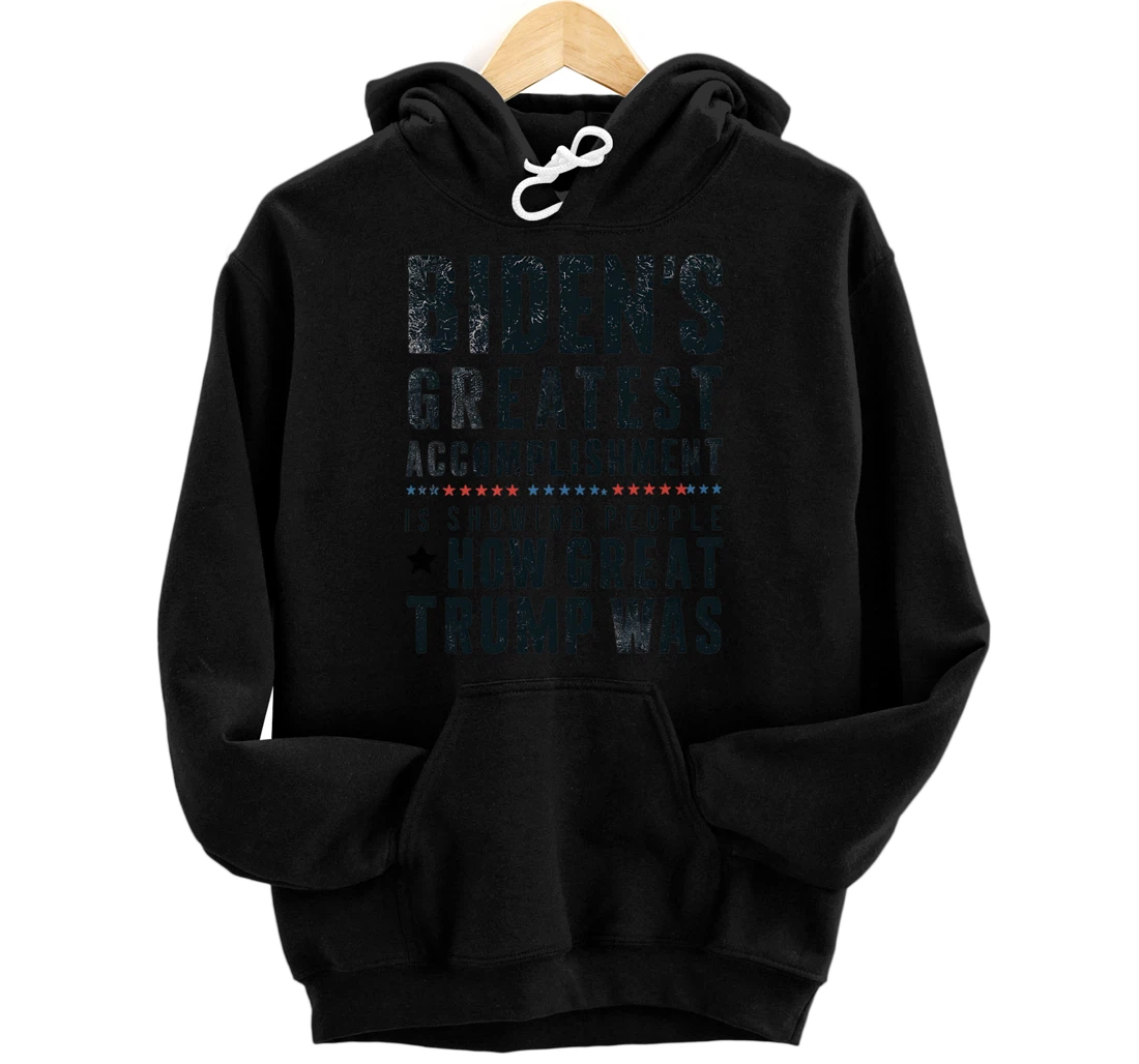 Biden's Greatest Accomplishment Is Showing People Trump 2024 Pullover Hoodie