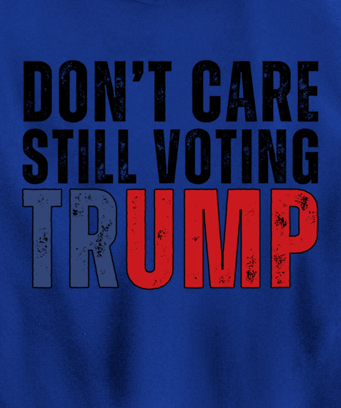 Don’t Care Still Voting Trump Pullover Hoodie