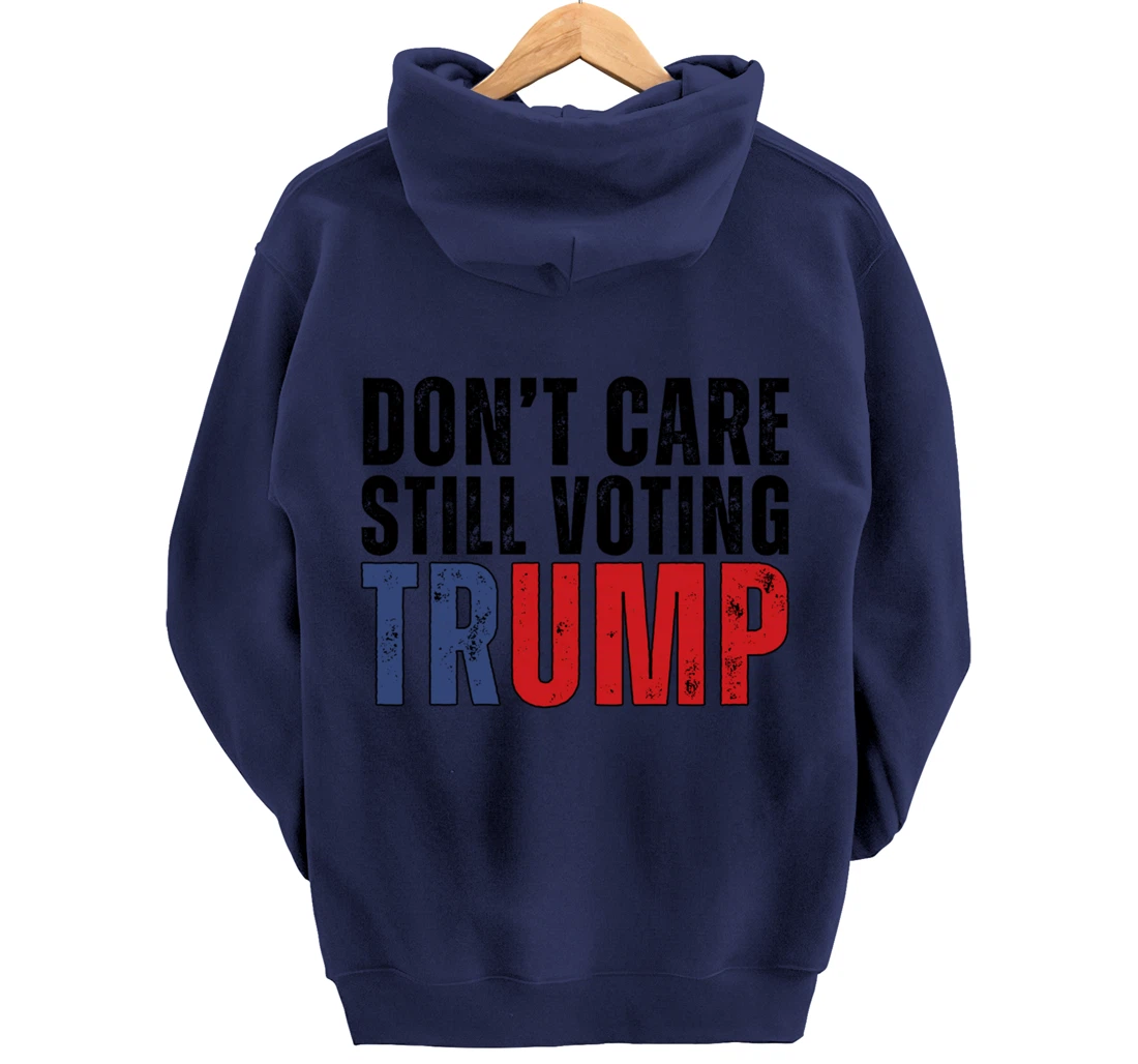 Don’t Care Still Voting Trump Pullover Hoodie