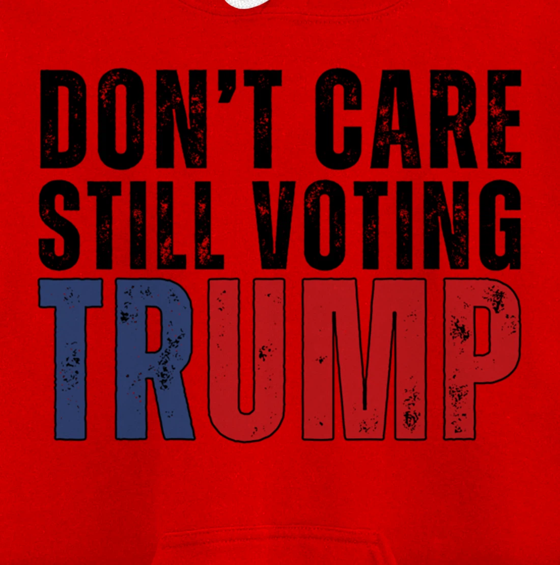 Don’t Care Still Voting Trump Pullover Hoodie