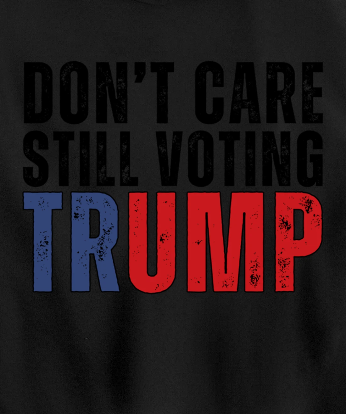 Don’t Care Still Voting Trump Pullover Hoodie