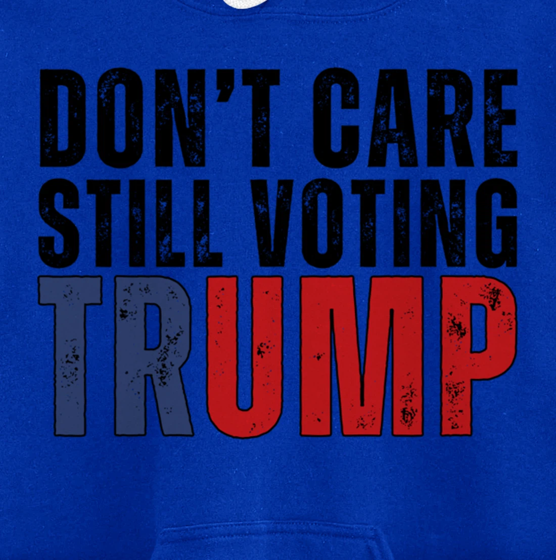 Don’t Care Still Voting Trump Pullover Hoodie