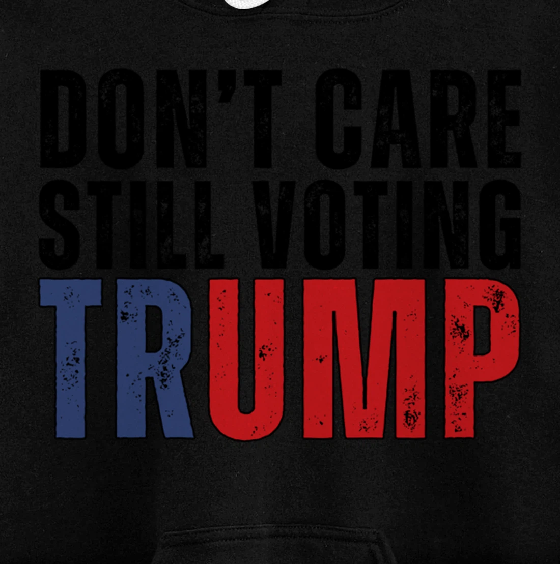Don’t Care Still Voting Trump Pullover Hoodie