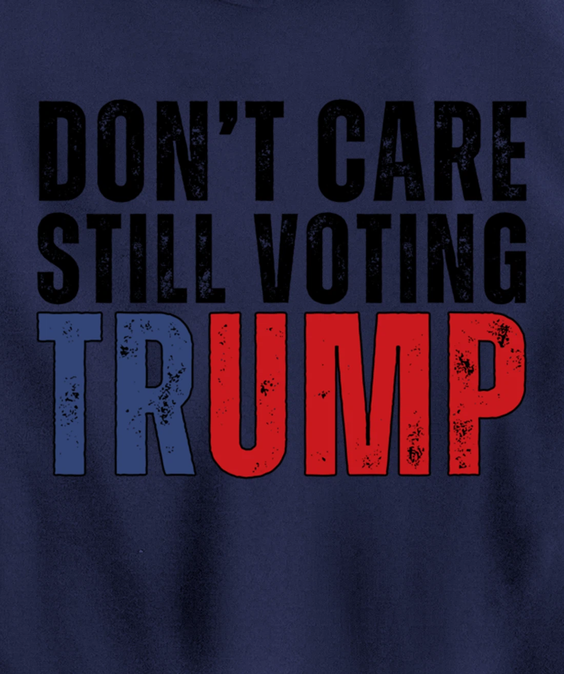 Don’t Care Still Voting Trump Pullover Hoodie