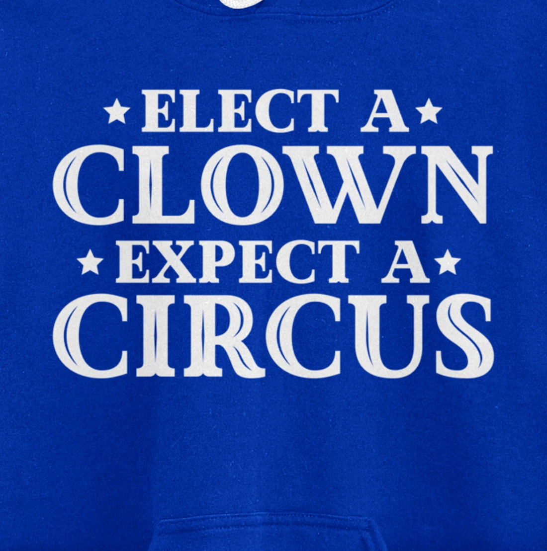 Elect a Clown Expect a Circus Donald Trump Designer Pullover Hoodie