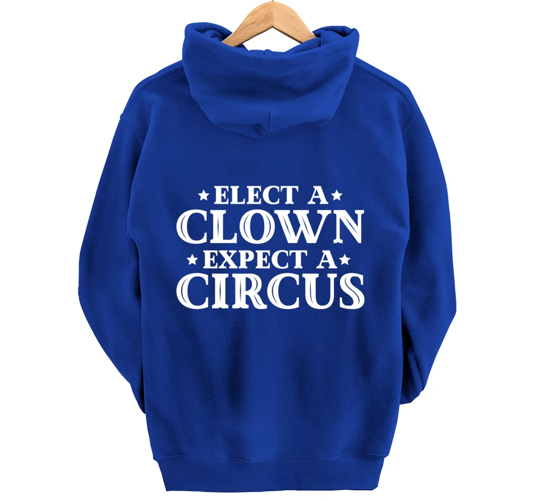 Elect a Clown Expect a Circus Donald Trump Designer Pullover Hoodie