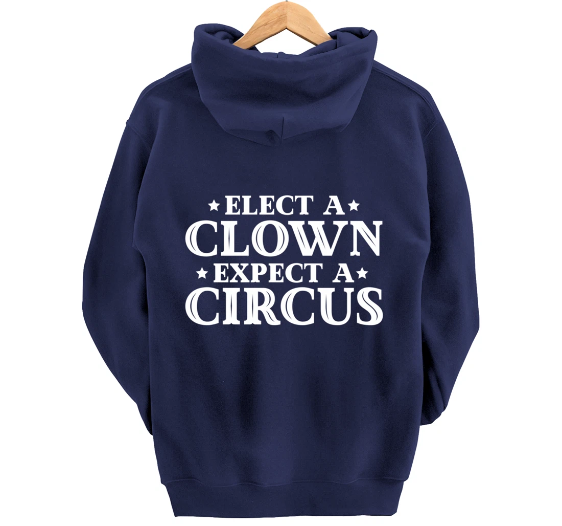Elect a Clown Expect a Circus Donald Trump Designer Pullover Hoodie