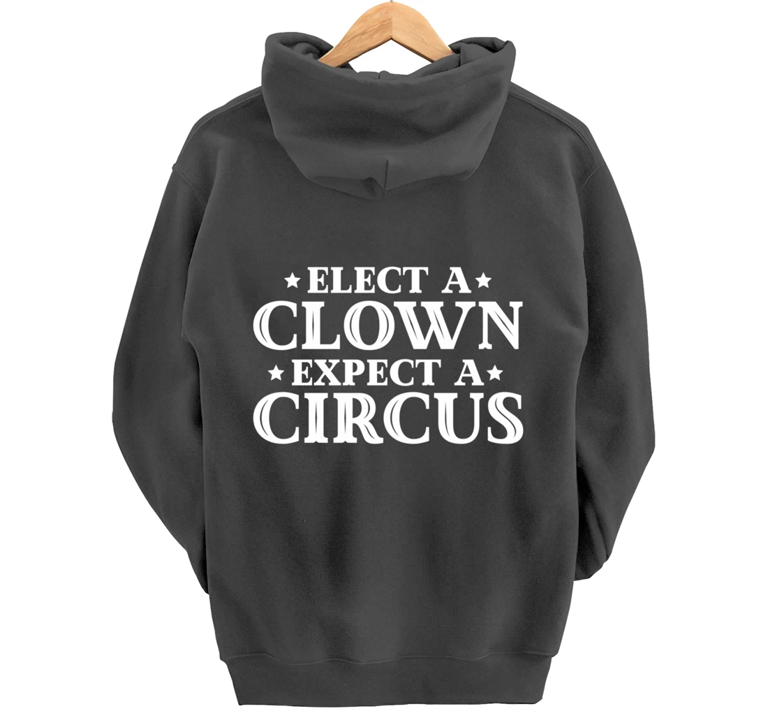 Elect a Clown Expect a Circus Donald Trump Designer Pullover Hoodie