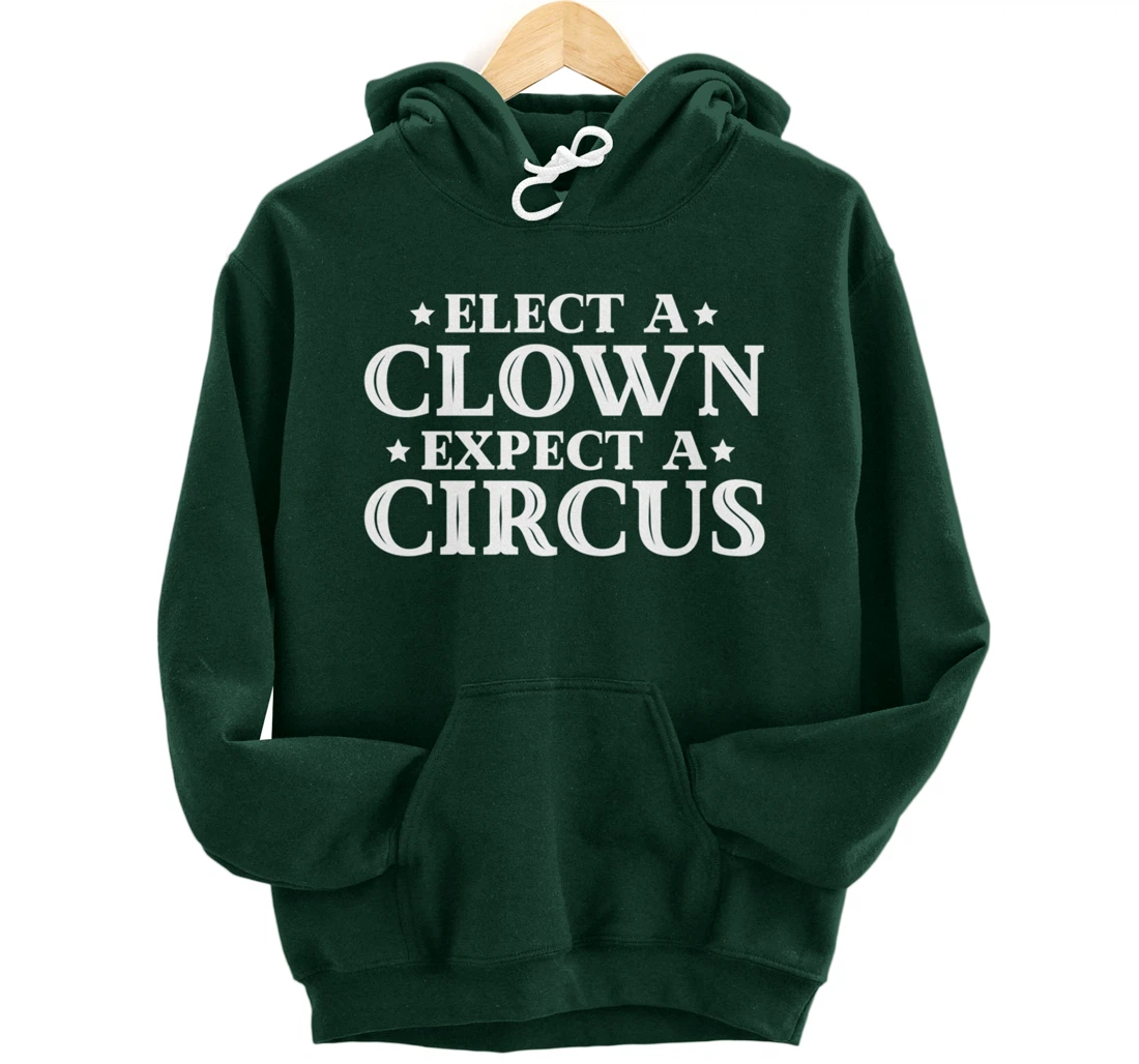 Elect a Clown Expect a Circus Donald Trump Designer Pullover Hoodie