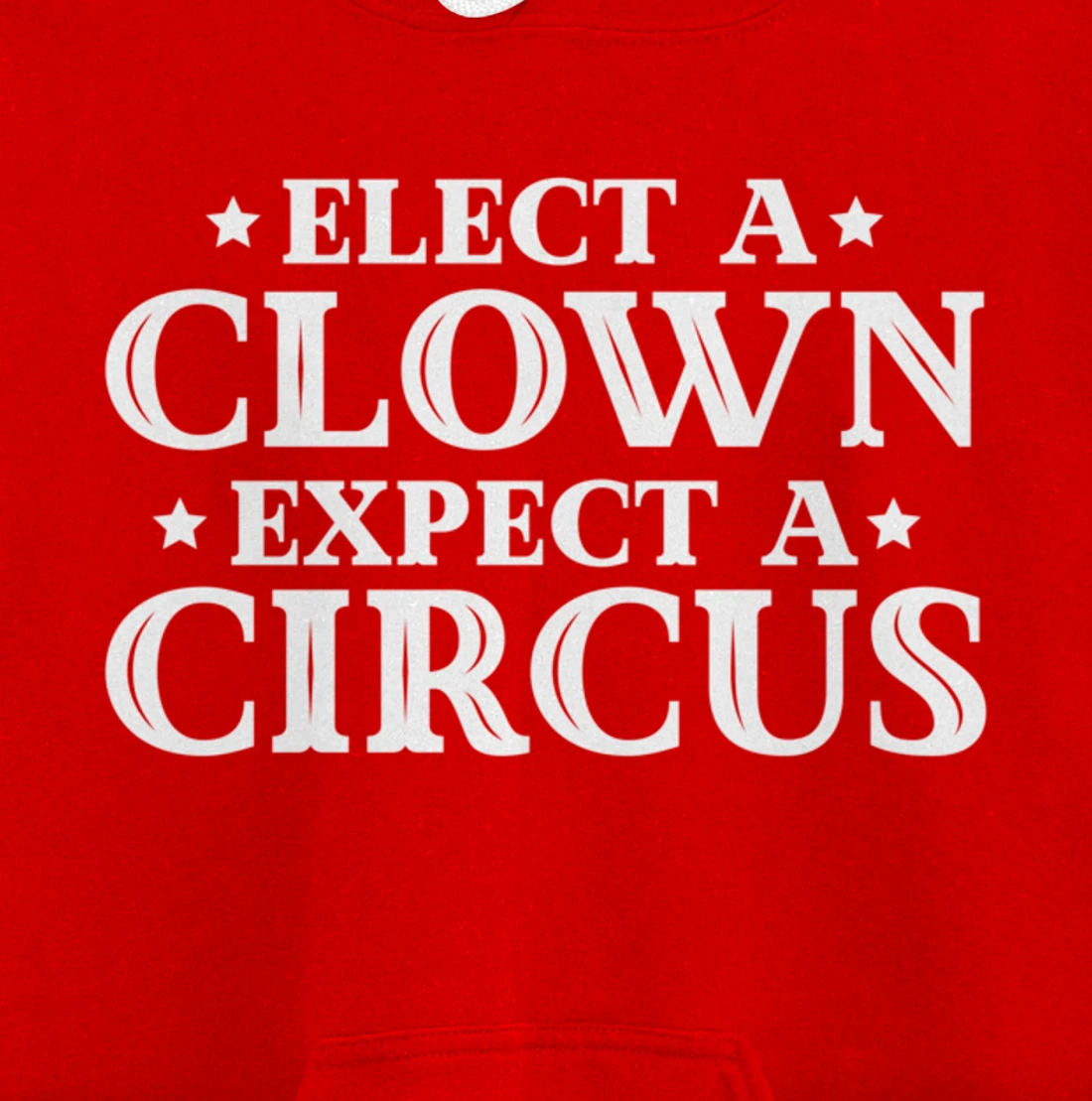 Elect a Clown Expect a Circus Donald Trump Designer Pullover Hoodie