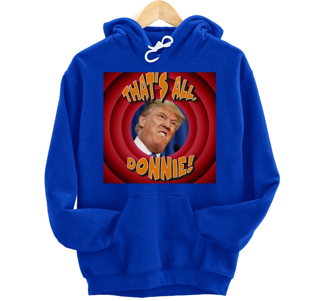 That's All, Donnie! Cartoon-style with Trump in the Middle Pullover Hoodie