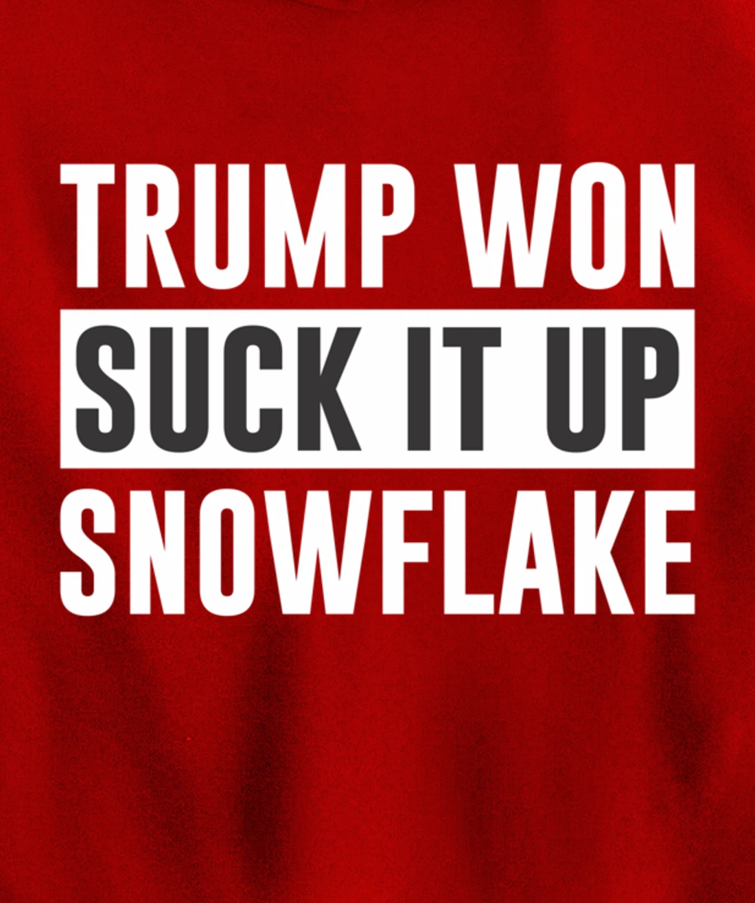 Trump Won - Suck It Up Snowflake - Pullover Hoodie