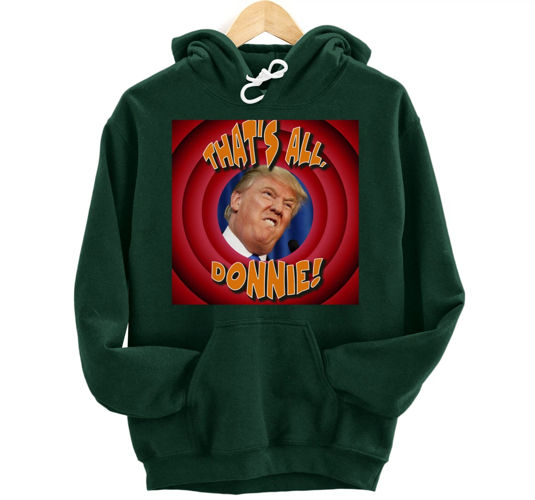 That's All, Donnie! Cartoon-style with Trump in the Middle Pullover Hoodie