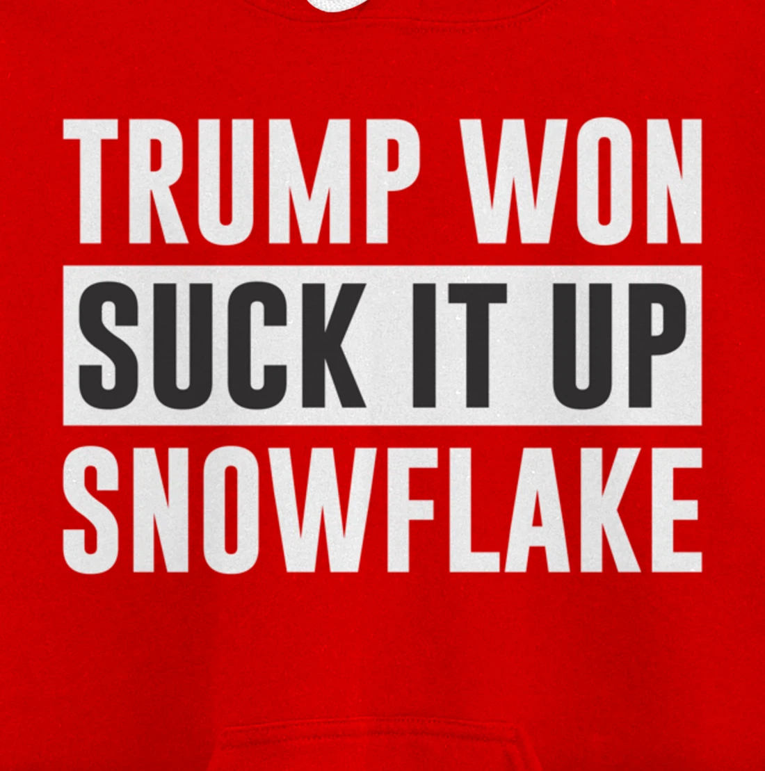 Trump Won - Suck It Up Snowflake - Pullover Hoodie