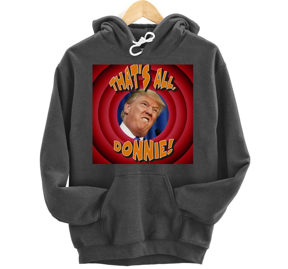 That's All, Donnie! Cartoon-style with Trump in the Middle Pullover Hoodie