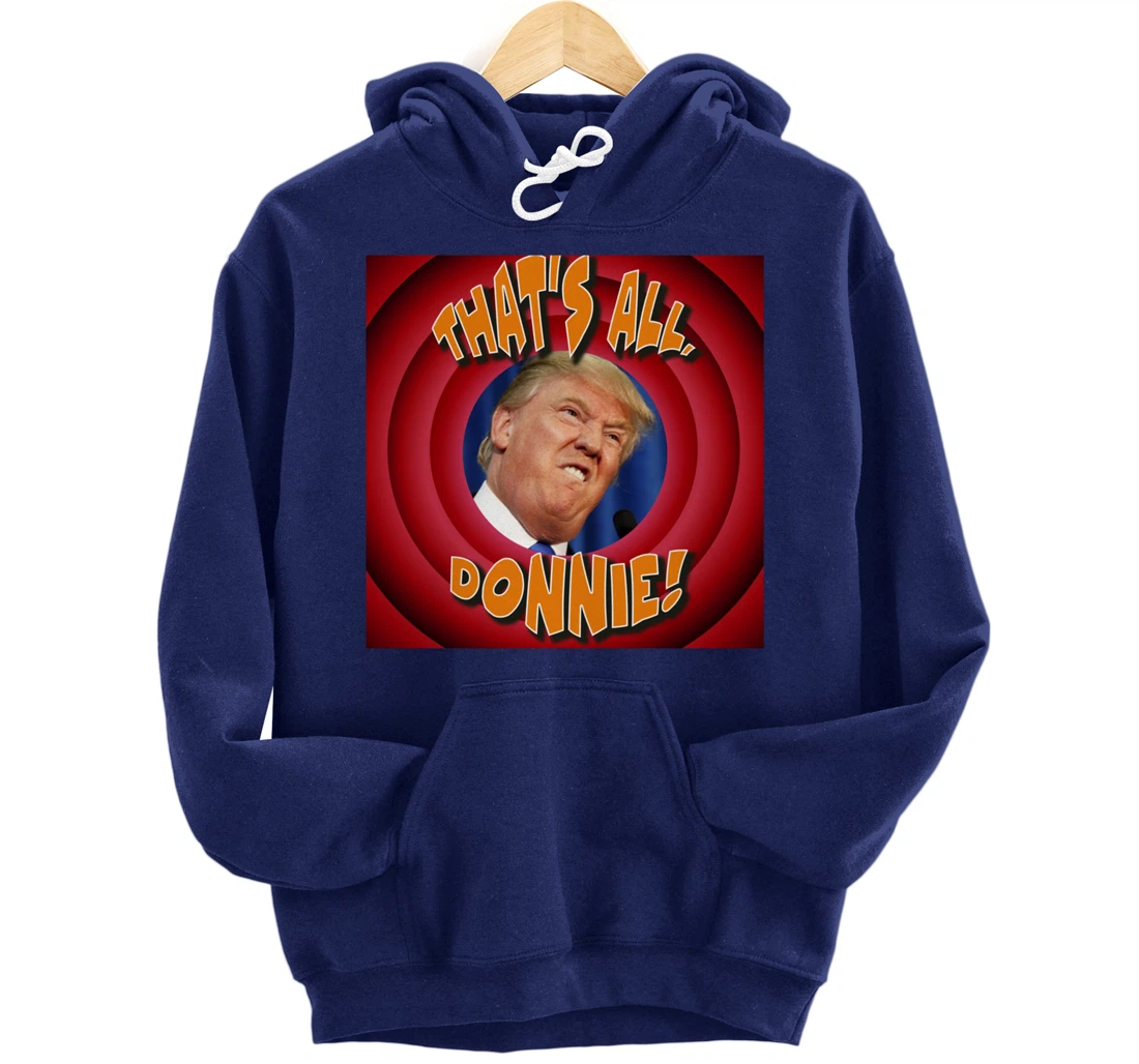 That's All, Donnie! Cartoon-style with Trump in the Middle Pullover Hoodie