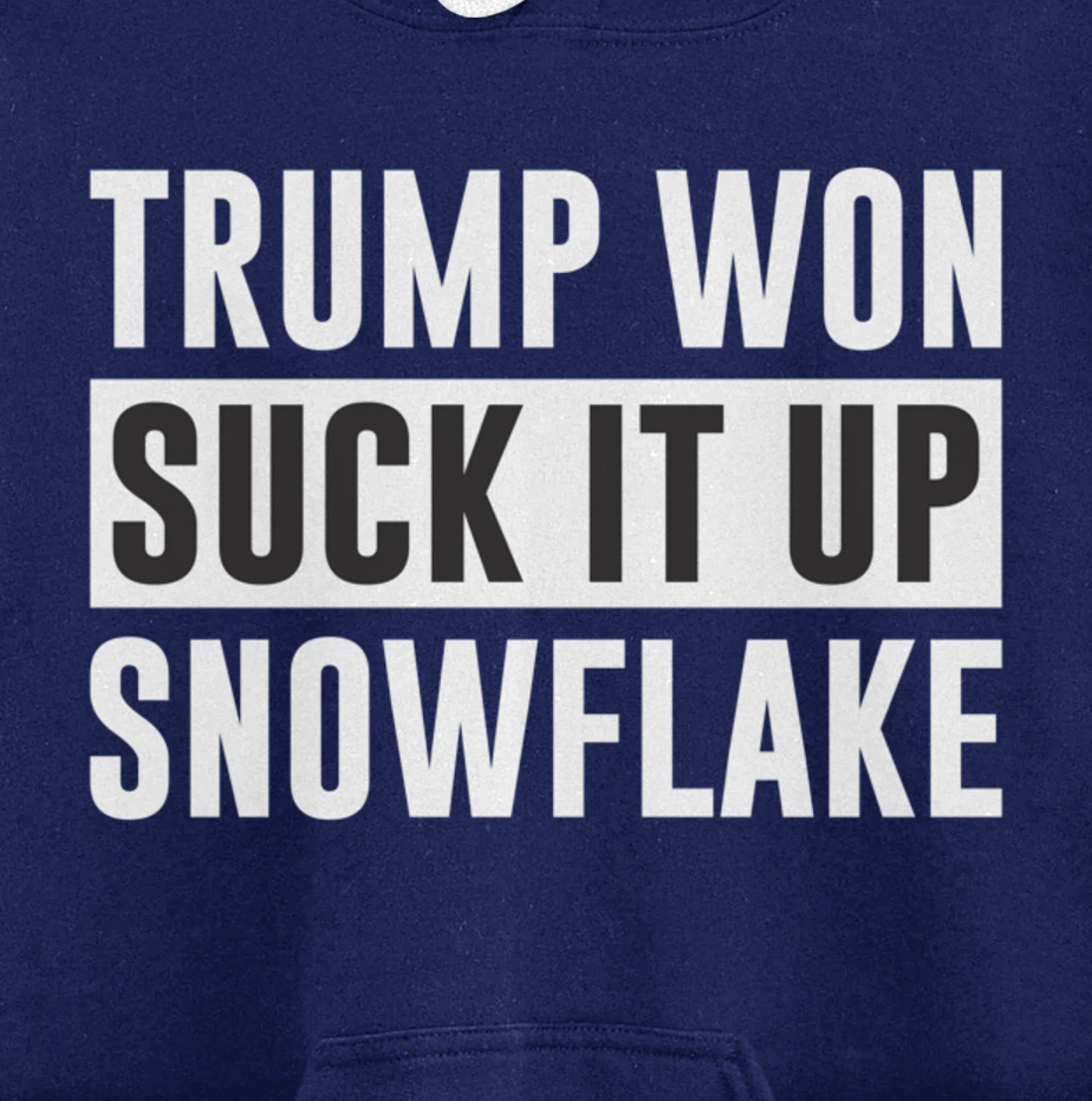 Trump Won - Suck It Up Snowflake - Pullover Hoodie