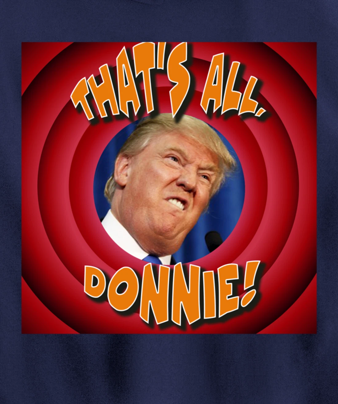 That's All, Donnie! Cartoon-style with Trump in the Middle Pullover Hoodie