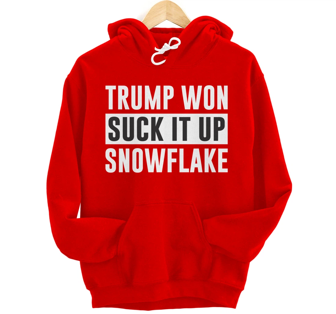 Trump Won - Suck It Up Snowflake - Pullover Hoodie