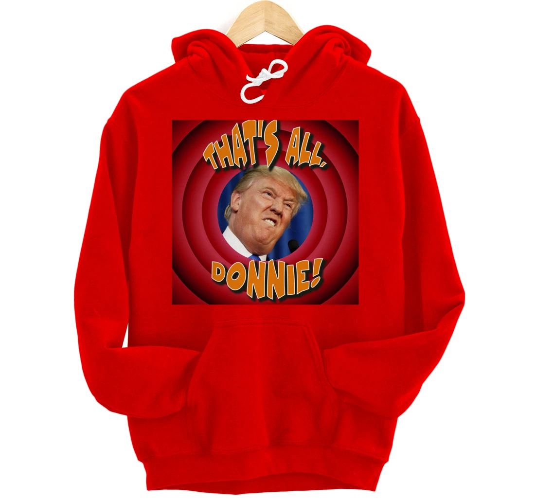 That's All, Donnie! Cartoon-style with Trump in the Middle Pullover Hoodie