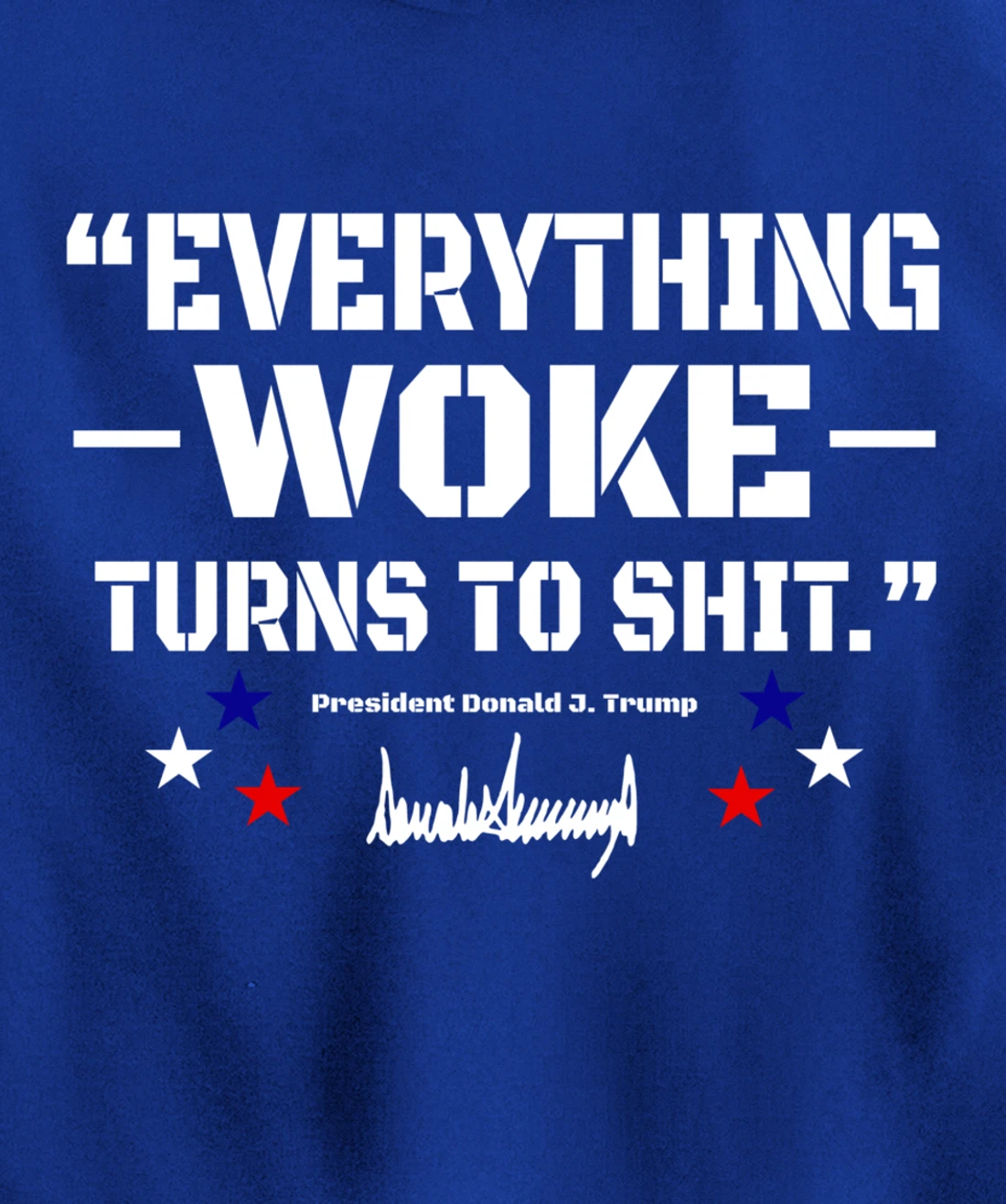 Trump "Everything Woke Turns to Shit" - Funny Trump Quotes Pullover Hoodie