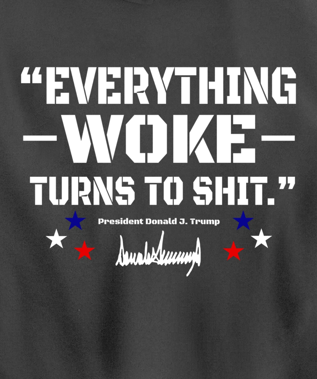 Trump "Everything Woke Turns to Shit" - Funny Trump Quotes Pullover Hoodie