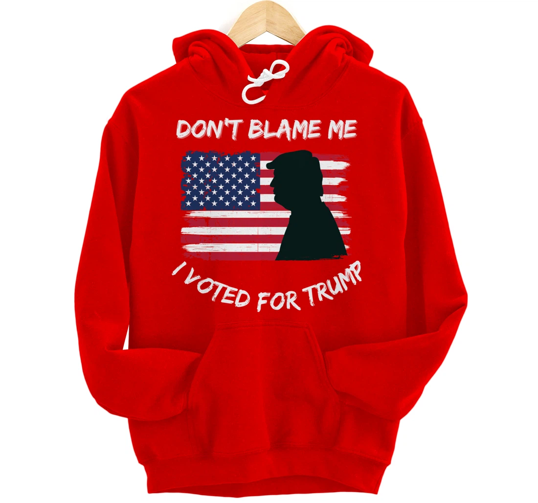 FUNNY PATRIOTIC FLAG "DON'T BLAME ME I VOTED FOR TRUMP" Pullover Hoodie