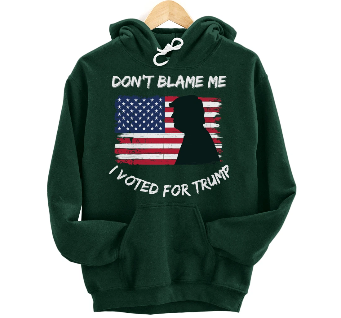 FUNNY PATRIOTIC FLAG "DON'T BLAME ME I VOTED FOR TRUMP" Pullover Hoodie