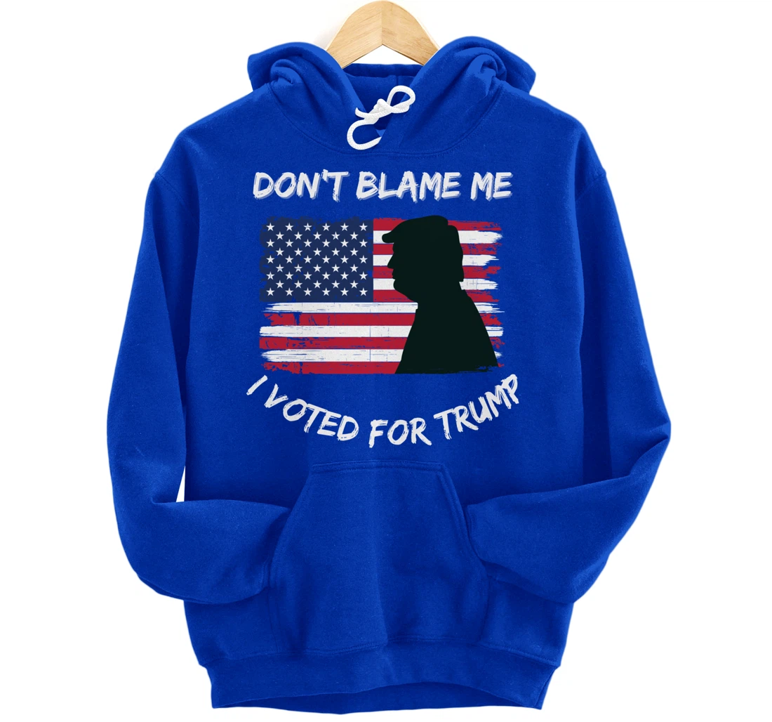 FUNNY PATRIOTIC FLAG "DON'T BLAME ME I VOTED FOR TRUMP" Pullover Hoodie