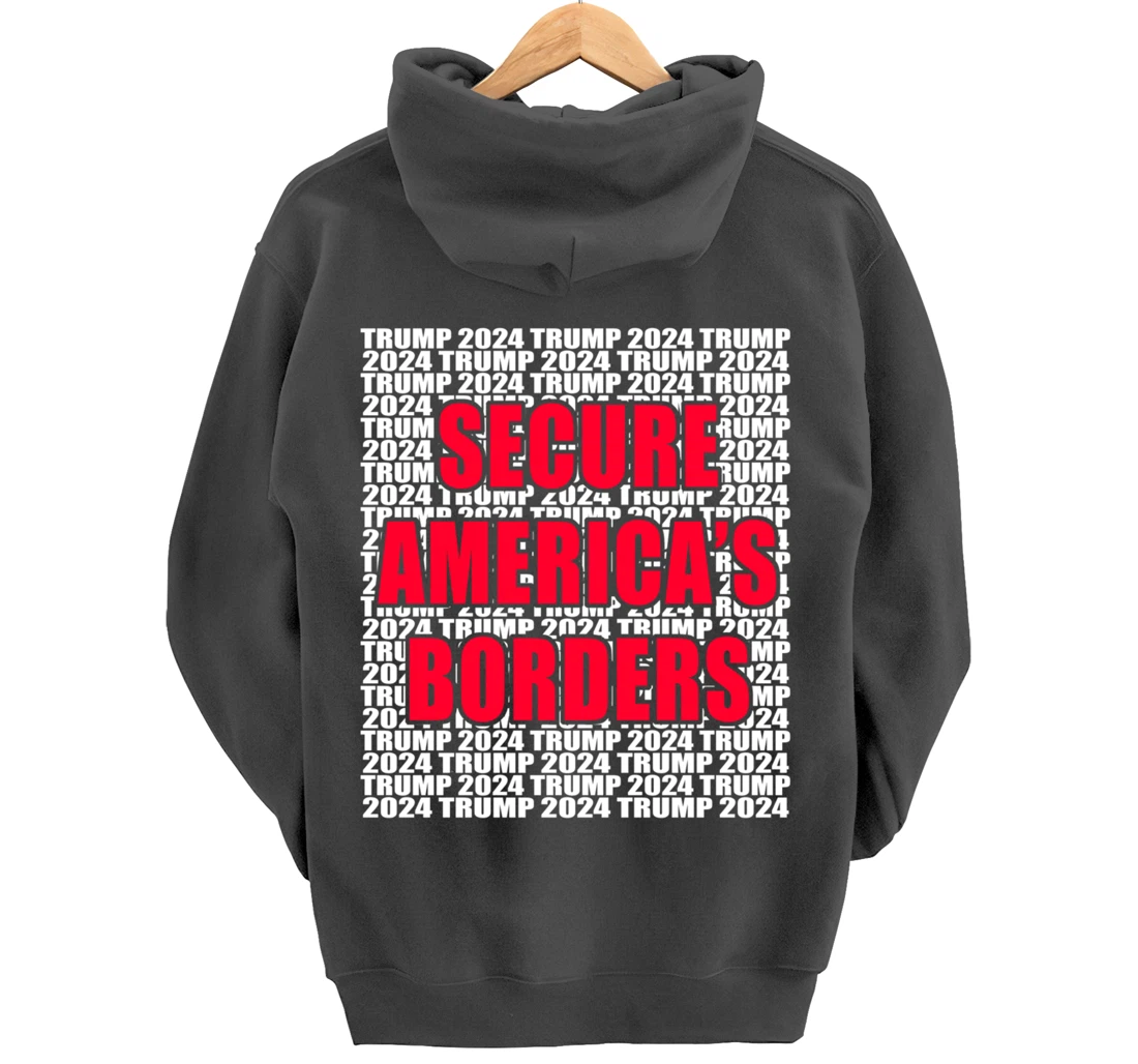 Secure Americas Borders Trump 2024 Pro Trump Cool Trump for Pullover Hoodie