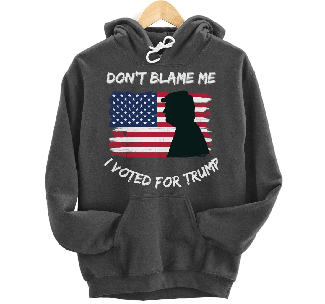 FUNNY PATRIOTIC FLAG "DON'T BLAME ME I VOTED FOR TRUMP" Pullover Hoodie
