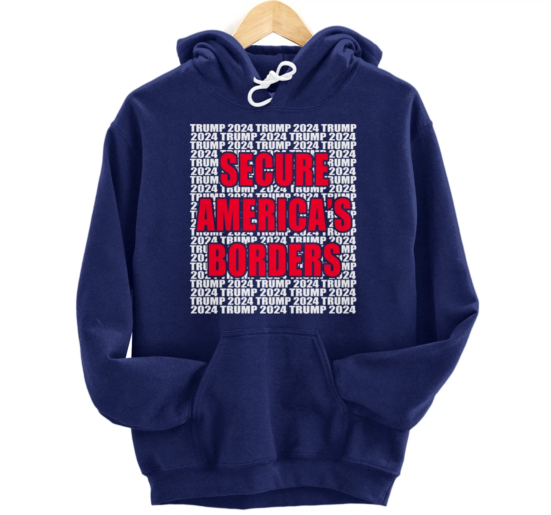 Secure Americas Borders Trump 2024 Pro Trump Cool Trump for Pullover Hoodie