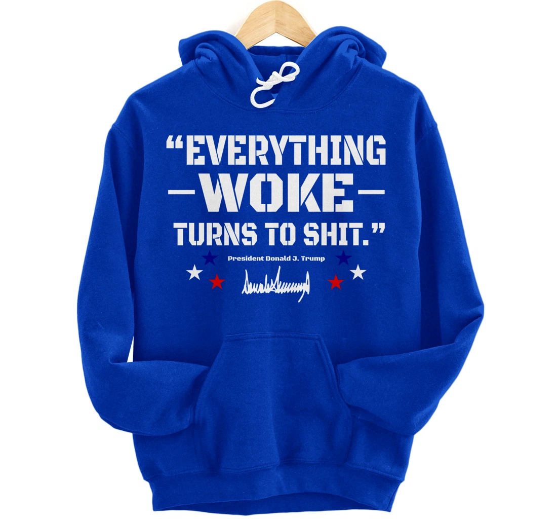 Trump "Everything Woke Turns to Shit" - Funny Trump Quotes Pullover Hoodie