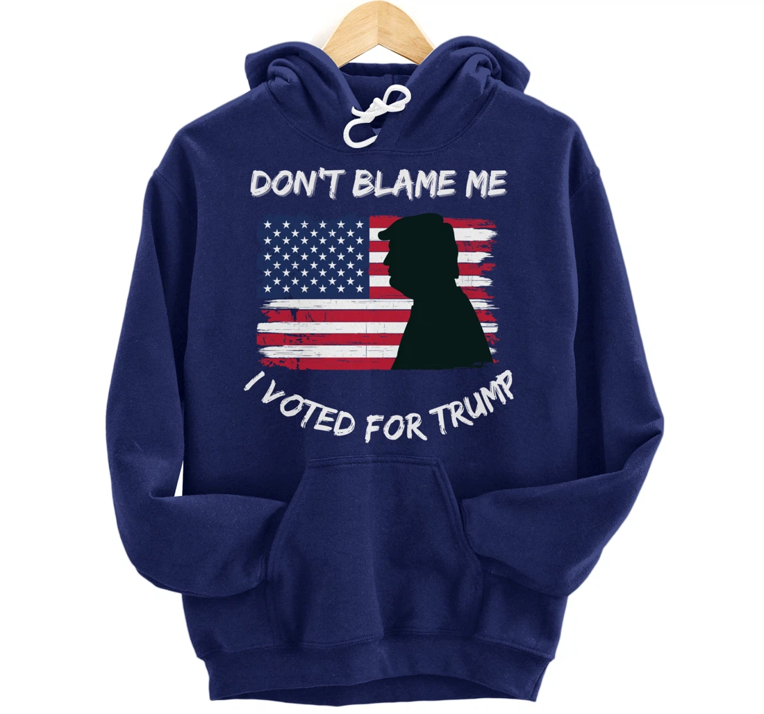 FUNNY PATRIOTIC FLAG "DON'T BLAME ME I VOTED FOR TRUMP" Pullover Hoodie