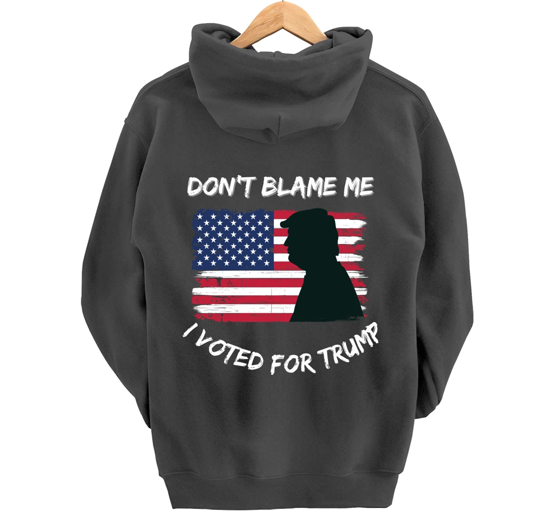 FUNNY PATRIOTIC FLAG "DON'T BLAME ME I VOTED FOR TRUMP" Pullover Hoodie