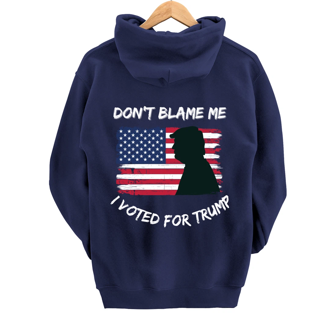 FUNNY PATRIOTIC FLAG "DON'T BLAME ME I VOTED FOR TRUMP" Pullover Hoodie
