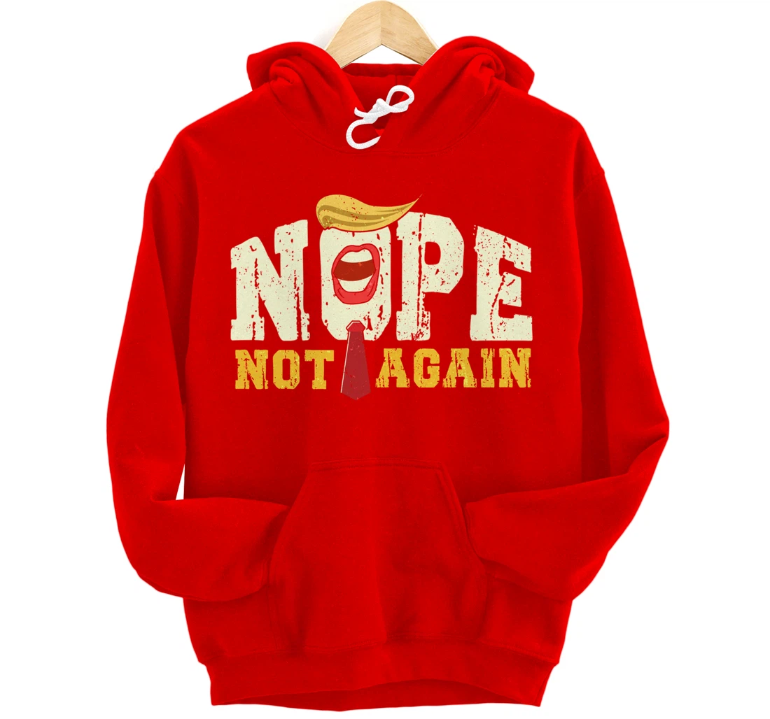 Anti Trump 2024 Nope Not Again Funny Trump Pullover Hoodie